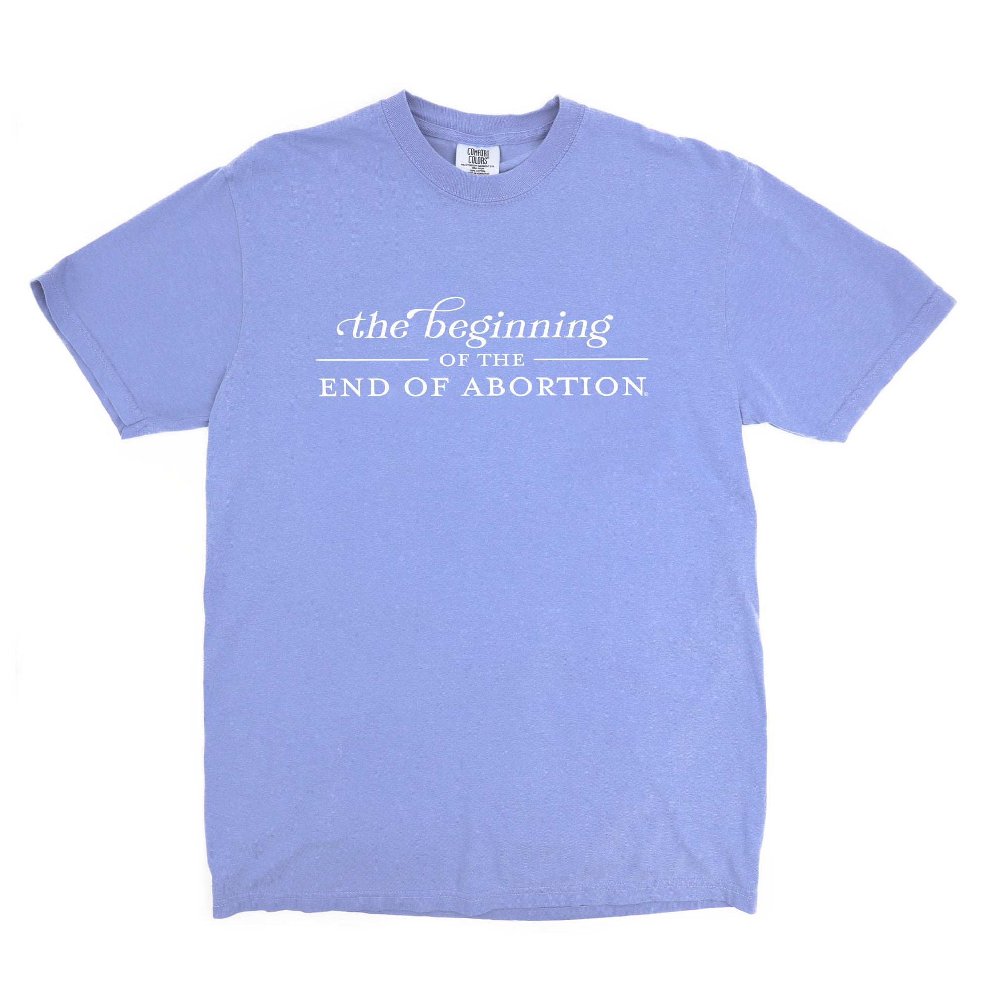 The Beginning of The End of Abortion Comfort Colors® T-Shirt